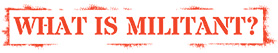 What is Militant?